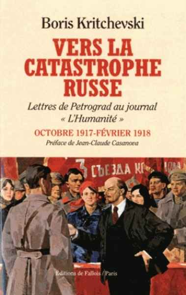 Vers la catastrophe russe - Lettres de Petrograd au journal "L'Humanité" octobre 1917 - février 1918