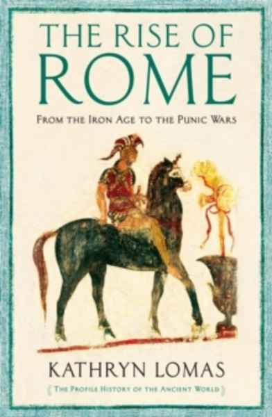 The Rise of Rome : From the Iron Age to the Punic Wars (1000 BC - 264 BC)