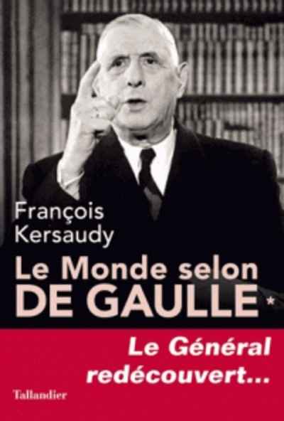 Le monde selon De Gaulle - Le Général redécouvert...