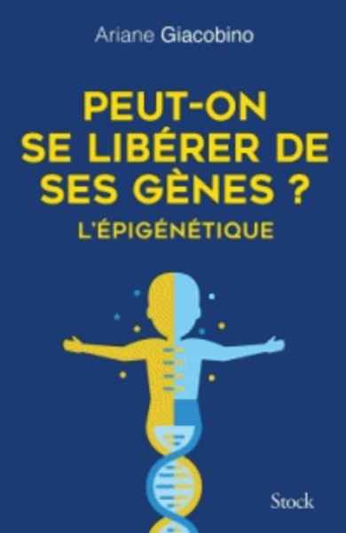 Peut-on se libérer de ses gènes ? - L'épigénétique