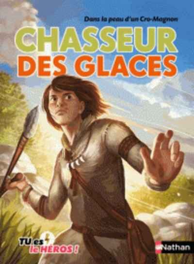 Dans la peau d'un cro-magnon: Chasseur des glaces