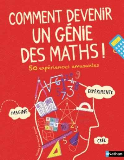 Comment devenir un génie des maths ! - 50 expériences amusantes