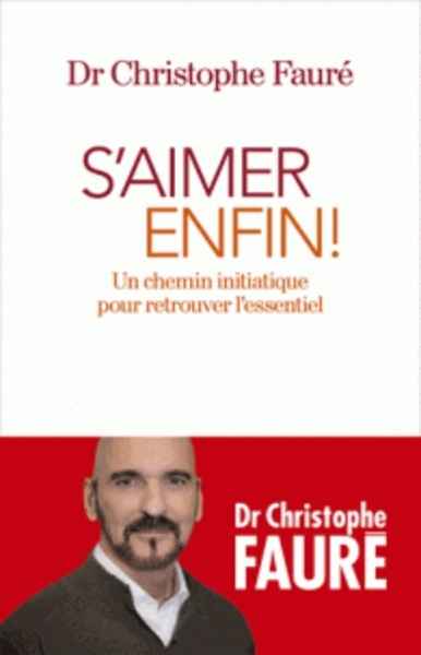 S'aimer enfin ! - Un chemin initiatique pour retrouver l'essentiel