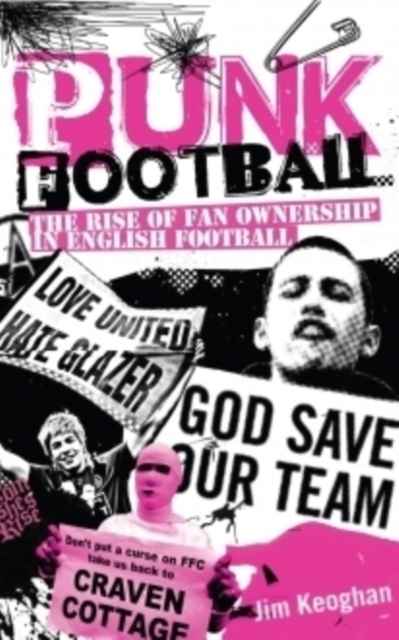 Punk Football : The Rise of Fan Ownership in English Football