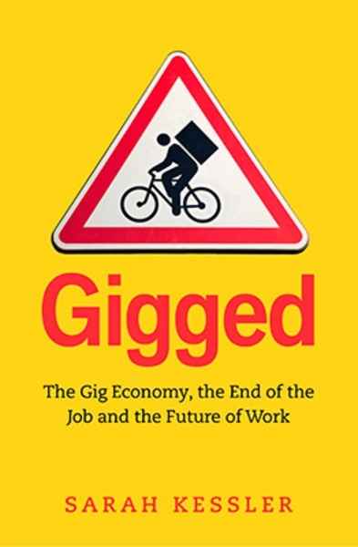 Gigged : The Gig Economy, the End of the Job and the Future of Work