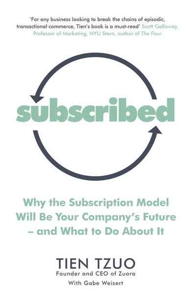 Subscribed : Why the Subscription Model Will Be Your Company's Future-and What to Do About It