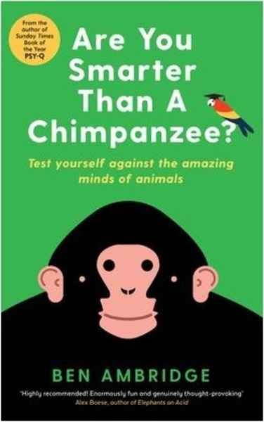 Are You Smarter Than A Chimpanzee? : Test yourself against the amazing minds of animals