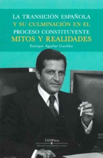 La transición española y su culminación en el proceso constituyente, Mitos y realidades