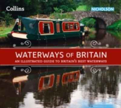 Waterways of Britain : An Illustrated Guide to Britain's Best Waterways