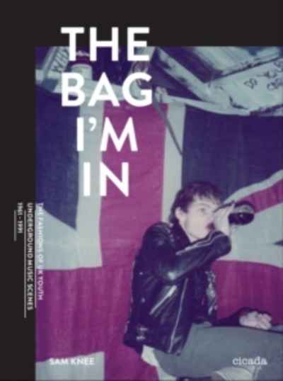 Bag I'm In: The fashions of youth underground music scenes 1: British Youth Scenes 1959-1989