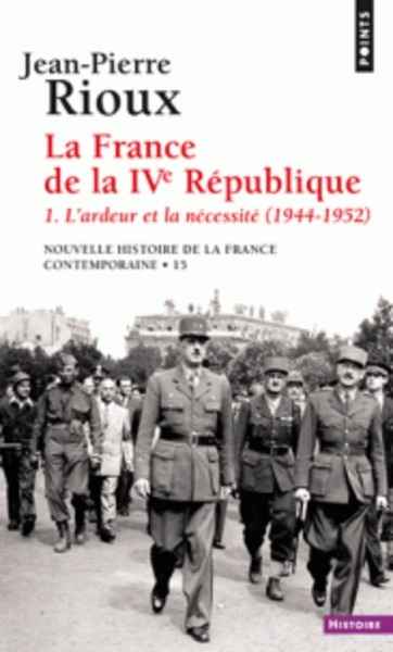 Nouvelle histoire de la France contemporaine - Tome 15, La France de la IVe République. L'ardeur et la nécessité