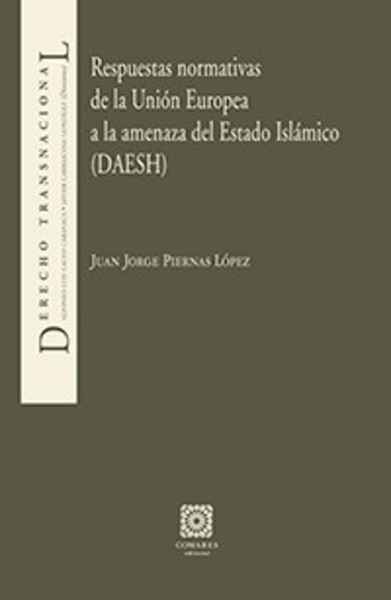 Respuestas normativas de la Unión Europea a la amenaza del Estado Islámico (DAESH)