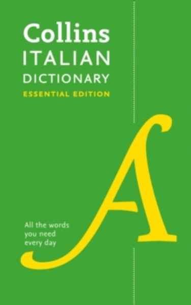 Collins Italian Dictionary Essential edition : 60,000 Translations for Everyday Use