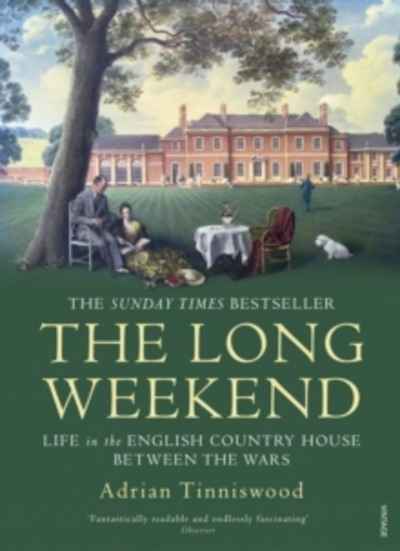 The Long Weekend : Life in the English Country House Between the Wars