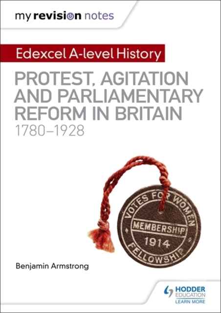 Edexcel A-level History: Protest, Agitation and Parliamentary Reform in Britain 1780-1928
