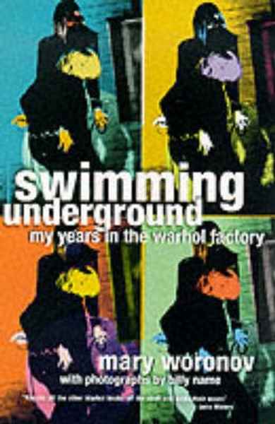 Swimming Underground : My Years in the Warhol Factory