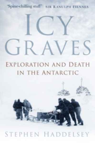 Icy Graves : Exploration and Death in the Antarctic