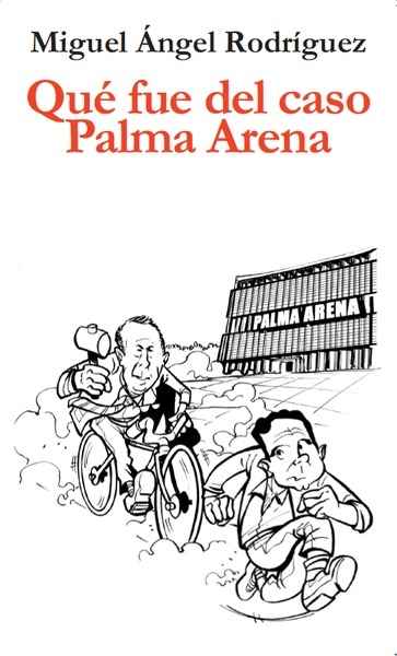 Qué fue del caso Palma Arena