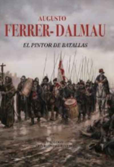 Augusto Ferrer-Dalmau. El pintor de Batallas