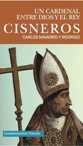 Cisneros. Un cardenal entre Dios y el rey