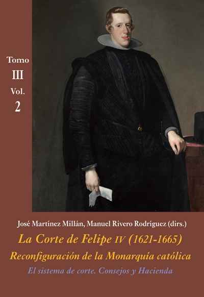 El sistema de corte. Consejos y Hacienda (Vol. 2) . La Corte de Felipe IV (1621-1665).