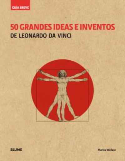 Guía Breve. 50 grandes ideas e inventos de Leonardo Da Vinci