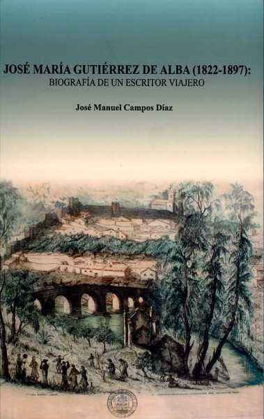 José María Gutiérrez de Alba (1822-1897). Biografía de un escritor viajero