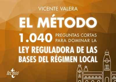 El método.1040 preguntas cortas para dominar la Ley Reguladora de las Bases del Régimen Local