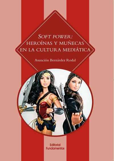 Soft Power: heroínas y muñecas en la cultura mediática