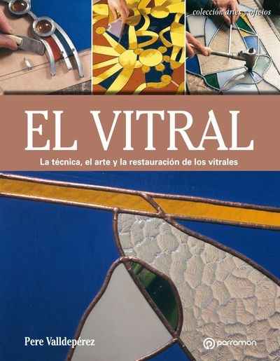 El vitral. La técnica, el arte y la restauración de los vitrales