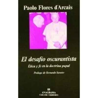 El desafío oscurantista (Ética y fe en la doctrina papal)