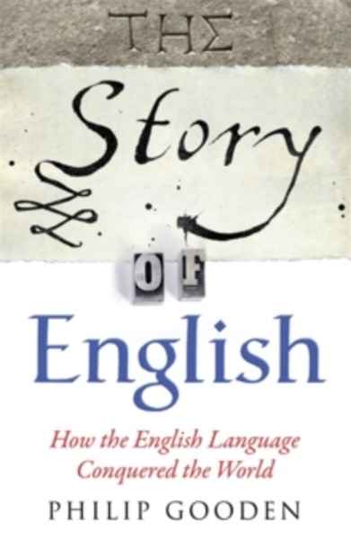The Story of English : How the English Language Conquered the World