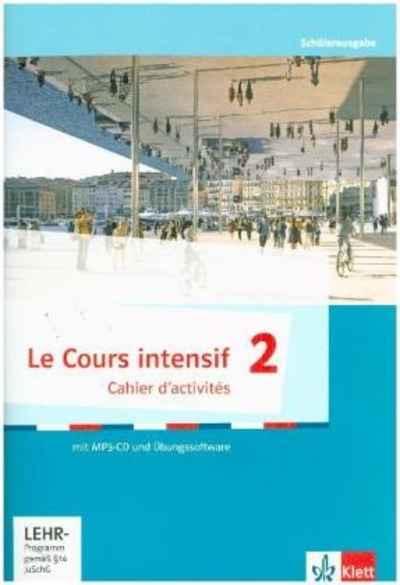 Le Cours intensif 2, Ausgabe 2016. Cahier d'activités mit MP3-CD und Übungssoftware