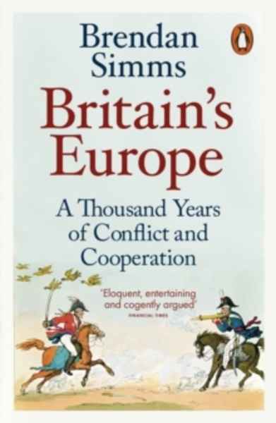 Britain's Europe : A Thousand Years of Conflict and Cooperation