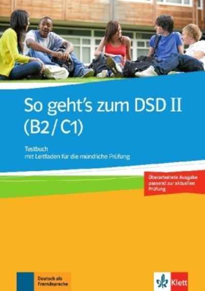 So geht's zum DSD II (B2/C1), Neue Ausgabe. Testbuch mit Leitfaden für die mündliche Prüfung