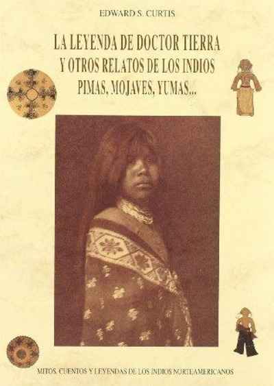 La leyenda de doctor Tierra y otros relatos de los indios pimas, mojaves, yumas