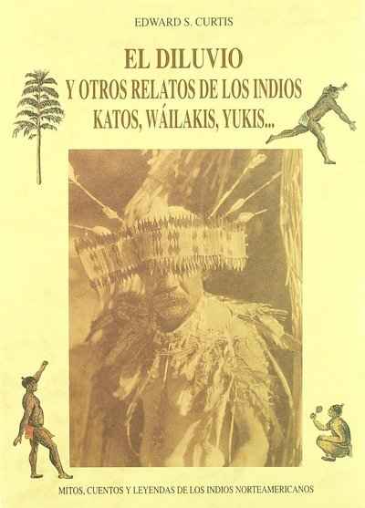 El diluvio y otros relatos de los indios katos, wáilakis, yukis--