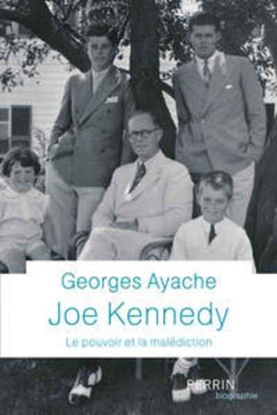 Joe Kennedy - Le pouvoir et la malédiction