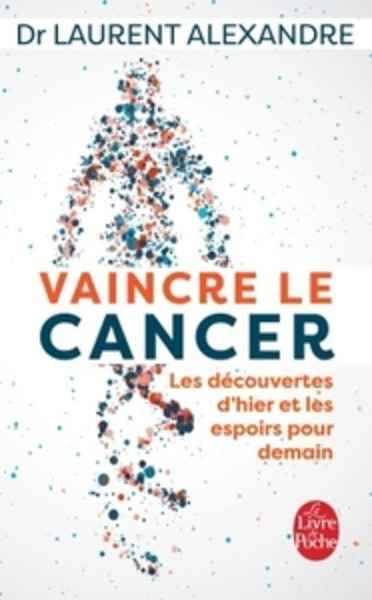 Vaincre le cancer - Les découvertes d'hier et les espoirs pour demain