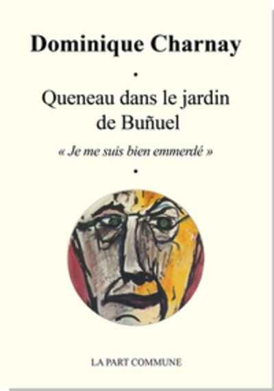 Queneau dans le jardin de Buñuel - "Je me suis bien emmerdé"