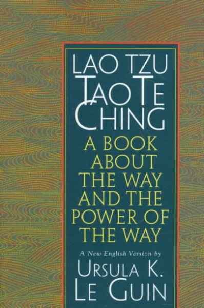 Lao Tzu, Tao Te Ching: A Book About the Way and the Power of the Way