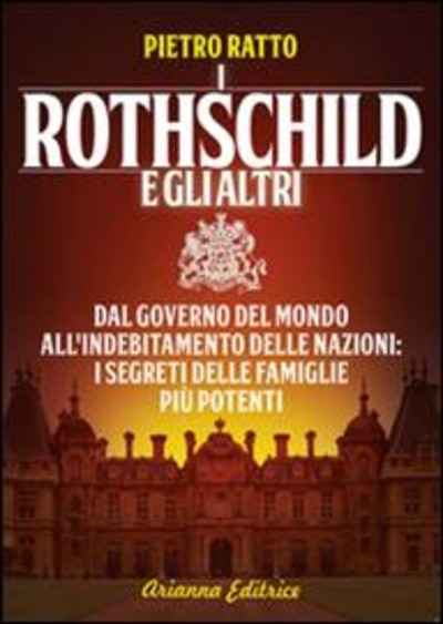 I rothschild e gli altri. Dal governo del mondo all'indebitamento delle nazioni, i segreti delle famiglie più po