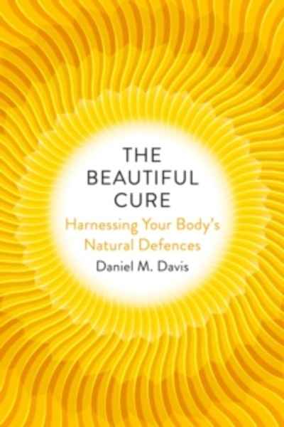 The Beautiful Cure : Harnessing Your Body's Natural Defences
