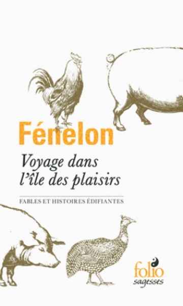 Fenelon. Voyage dans l'île des plaisirs - Fables et histoires édifiantes