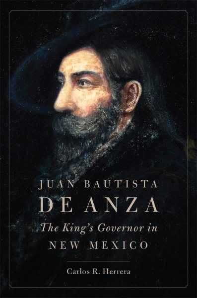 Juan Bautista De Anza: The King's Governor in New Mexico