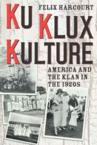 Ku Klux Kulture : America and the Klan in the 1920s