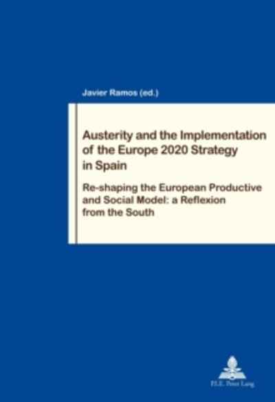 Austerity and the Implementation of the Europe 2020 Strategy in Spain : Re-shaping the European Productive and S