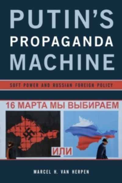 Putin's Propaganda Machine : Soft Power and Russian Foreign Policy