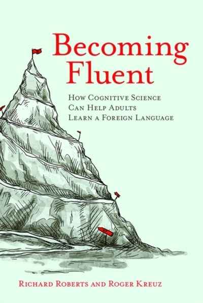 Becoming Fluent : How Cognitive Science Can Help Adults Learn a Foreign Language
