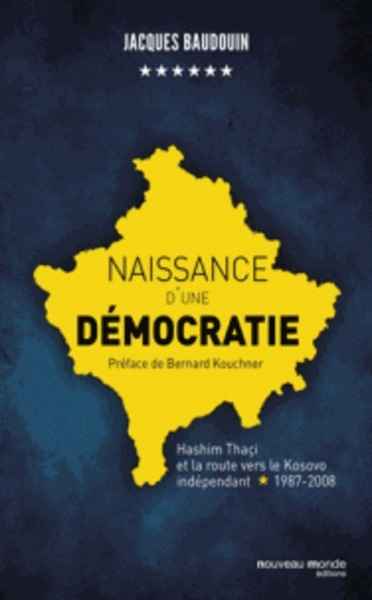 Naissance d'une démocratie - Hashim Thaçi et la route vers le Kosovo indépendant (1987-2008)